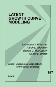 Title: Latent Growth Curve Modeling / Edition 1, Author: Kristopher J. Preacher