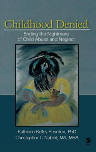 Title: Childhood Denied: Ending the Nightmare of Child Abuse and Neglect / Edition 1, Author: Kathleen Kelley Reardon