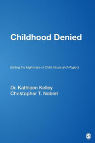 Title: Childhood Denied: Ending the Nightmare of Child Abuse and Neglect / Edition 1, Author: Kathleen Kelley Reardon