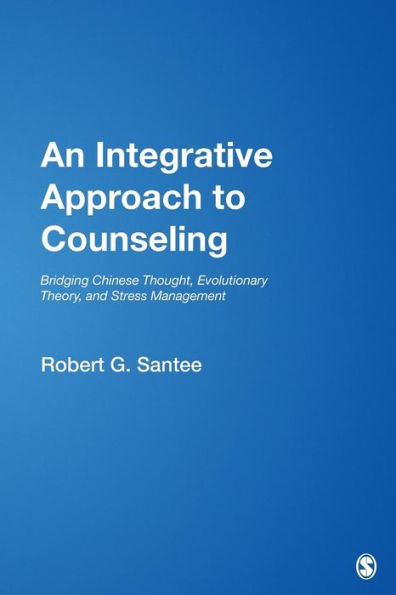 An Integrative Approach to Counseling: Bridging Chinese Thought, Evolutionary Theory, and Stress Management / Edition 1