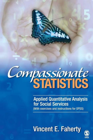 Compassionate Statistics: Applied Quantitative Analysis for Social Services (With exercises and instructions in SPSS) / Edition 1