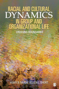 Title: Racial and Cultural Dynamics in Group and Organizational Life: Crossing Boundaries / Edition 1, Author: Mary B. McRae