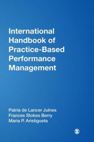 Title: International Handbook of Practice-Based Performance Management / Edition 1, Author: Patria de Lancer Julnes