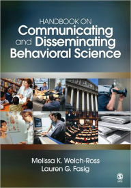 Title: Handbook on Communicating and Disseminating Behavioral Science / Edition 1, Author: Melissa K. Welch-Ross