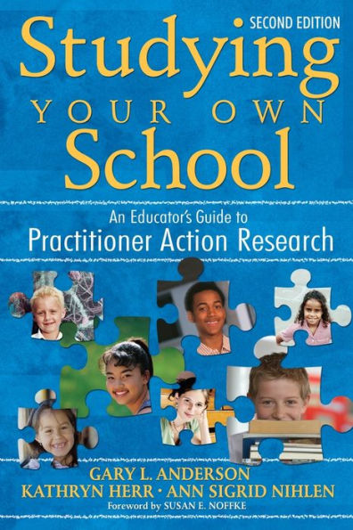 Studying Your Own School: An Educator's Guide to Practitioner Action Research / Edition 2