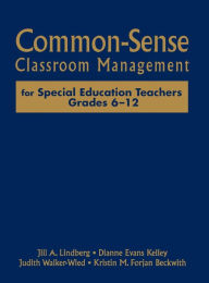 Title: Common-Sense Classroom Management for Special Education Teachers, Grades 6-12, Author: Jill A. Lindberg