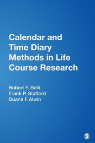 Title: Calendar and Time Diary Methods in Life Course Research / Edition 1, Author: Robert F. Belli