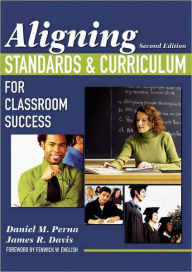 Title: Aligning Standards and Curriculum for Classroom Success / Edition 2, Author: Daniel M. Perna