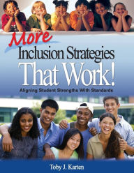 Title: More Inclusion Strategies That Work!: Aligning Student Strengths With Standards / Edition 1, Author: Toby J. Karten