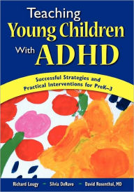 Title: Teaching Young Children With ADHD: Successful Strategies and Practical Interventions for PreK-3 / Edition 1, Author: Richard A. Lougy
