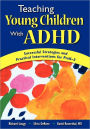 Teaching Young Children With ADHD: Successful Strategies and Practical Interventions for PreK-3 / Edition 1