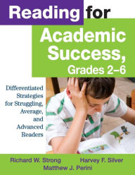 Title: Reading for Academic Success, Grades 2-6: Differentiated Strategies for Struggling, Average, and Advanced Readers / Edition 1, Author: Richard W. Strong