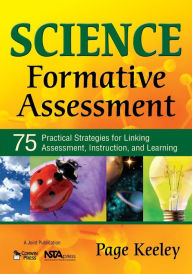 Title: Science Formative Assessment: 75 Practical Strategies for Linking Assessment, Instruction, and Learning / Edition 1, Author: Page D. Keeley