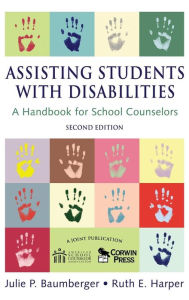 Title: Assisting Students With Disabilities: A Handbook for School Counselors / Edition 2, Author: Julie P. Baumberger