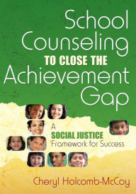 Title: School Counseling to Close the Achievement Gap: A Social Justice Framework for Success / Edition 1, Author: Lorena Valenzuela