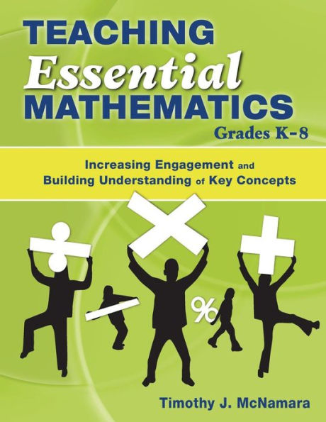 Teaching Essential Mathematics, Grades K-8: Increasing Engagement and Building Understanding of Key Concepts / Edition 1