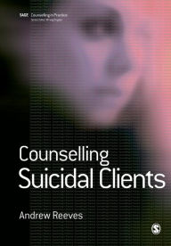 Title: Counselling Suicidal Clients (Counselling in Practice Series) / Edition 1, Author: Andrew Reeves