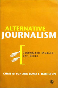 Title: Alternative Journalism / Edition 1, Author: Chris Atton