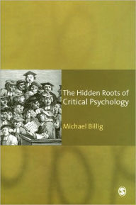 Title: The Hidden Roots of Critical Psychology: Understanding the Impact of Locke, Shaftesbury and Reid / Edition 1, Author: Michael Billig