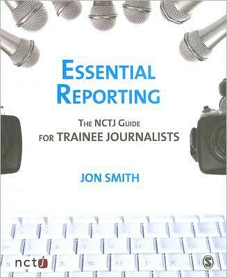 Essential Reporting: The NCTJ Guide for Trainee Journalists / Edition 1