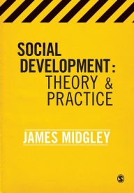 Title: Social Development: Theory and Practice / Edition 1, Author: James O. Midgley