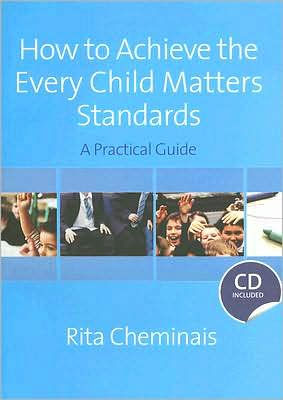 How to Achieve the Every Child Matters Standards: A Practical Guide