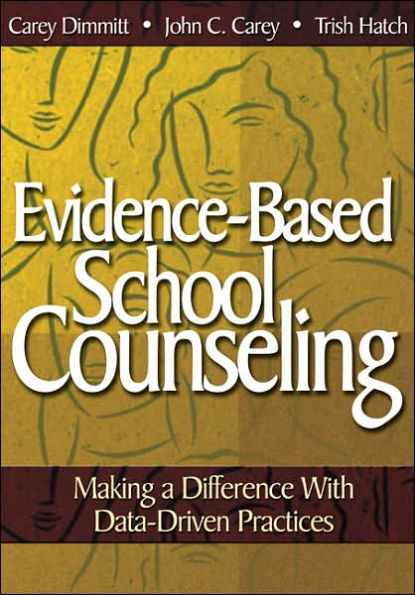 Evidence-Based School Counseling: Making a Difference With Data-Driven Practices / Edition 1