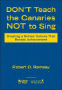 Don't Teach the Canaries Not to Sing: Creating a School Culture That Boosts Achievement / Edition 1