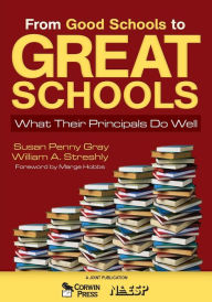 Title: From Good Schools to Great Schools: What Their Principals Do Well / Edition 1, Author: Susan P. Gray