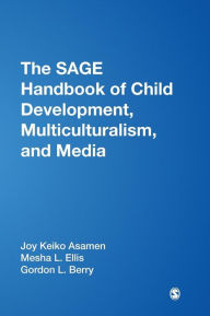 Title: The SAGE Handbook of Child Development, Multiculturalism, and Media / Edition 1, Author: Joy K. Asamen