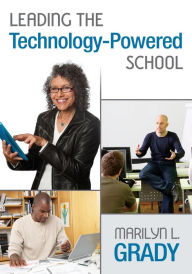 Title: Leading the Technology-Powered School / Edition 1, Author: Marilyn L. Grady