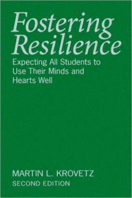 Title: Fostering Resilience: Expecting All Students to Use Their Minds and Hearts Well / Edition 2, Author: Martin L. Krovetz