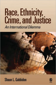 Title: Race, Ethnicity, Crime, and Justice: An International Dilemma / Edition 1, Author: Shaun L. Gabbidon