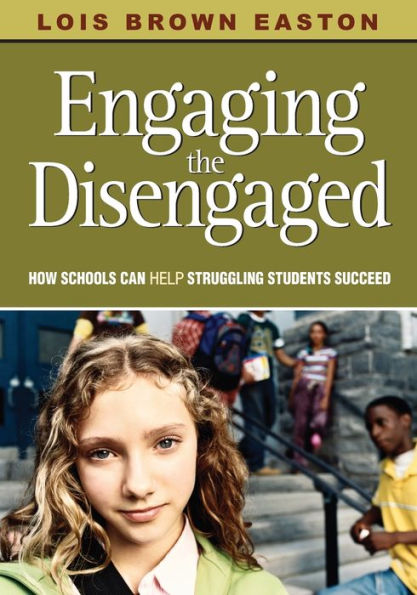 Engaging the Disengaged: How Schools Can Help Struggling Students Succeed / Edition 1