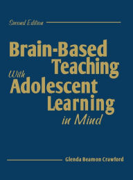 Title: Brain-Based Teaching With Adolescent Learning in Mind / Edition 2, Author: Glenda Beamon Crawford