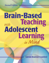 Title: Brain-Based Teaching With Adolescent Learning in Mind / Edition 2, Author: Glenda Beamon Crawford