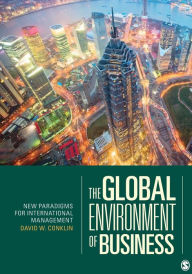 Title: The Global Environment of Business: New Paradigms for International Management / Edition 1, Author: David W. Conklin