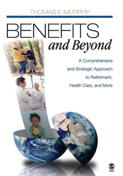 Benefits and Beyond: A Comprehensive and Strategic Approach to Retirement, Health Care, and More / Edition 1