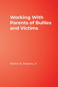 Title: Working With Parents of Bullies and Victims / Edition 1, Author: Walter B. Roberts