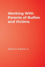 Working With Parents of Bullies and Victims / Edition 1