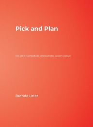 Title: Pick and Plan: 100 Brain-Compatible Strategies for Lesson Design / Edition 1, Author: Brenda L. Utter