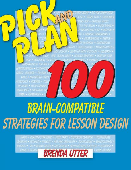 Pick and Plan: 100 Brain-Compatible Strategies for Lesson Design / Edition 1