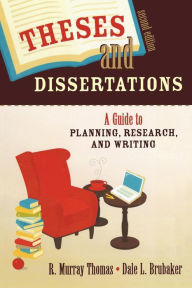 Title: Theses and Dissertations: A Guide to Planning, Research, and Writing / Edition 2, Author: R. Murray Thomas