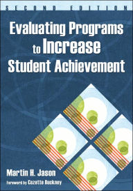 Title: Evaluating Programs to Increase Student Achievement / Edition 2, Author: Martin H. Jason