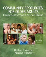 Title: Community Resources for Older Adults: Programs and Services in an Era of Change / Edition 3, Author: Robbyn R. Wacker