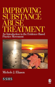 Title: Improving Substance Abuse Treatment: An Introduction to the Evidence-Based Practice Movement, Author: Michele J Eliason