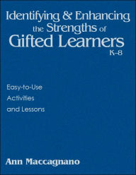 Title: Identifying and Enhancing the Strengths of Gifted Learners, K-8: Easy-to-Use Activities and Lesson, Author: Ann Marie Maccagnano