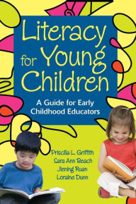 Title: Literacy for Young Children: A Guide for Early Childhood Educators / Edition 1, Author: Priscilla L. Griffith