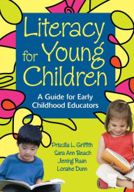 Title: Literacy for Young Children: A Guide for Early Childhood Educators / Edition 1, Author: Priscilla L. Griffith