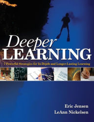 Title: Deeper Learning: 7 Powerful Strategies for In-Depth and Longer-Lasting Learning / Edition 1, Author: Eric P. Jensen